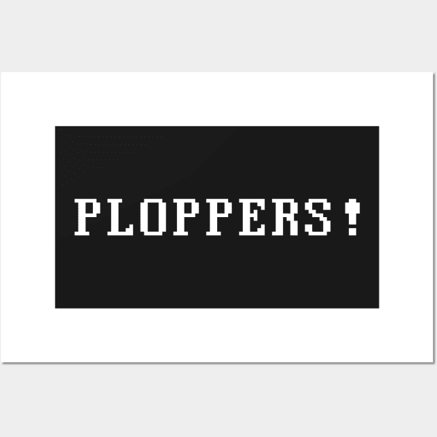 PLOPPERS ! Wall Art by geekchic_tees